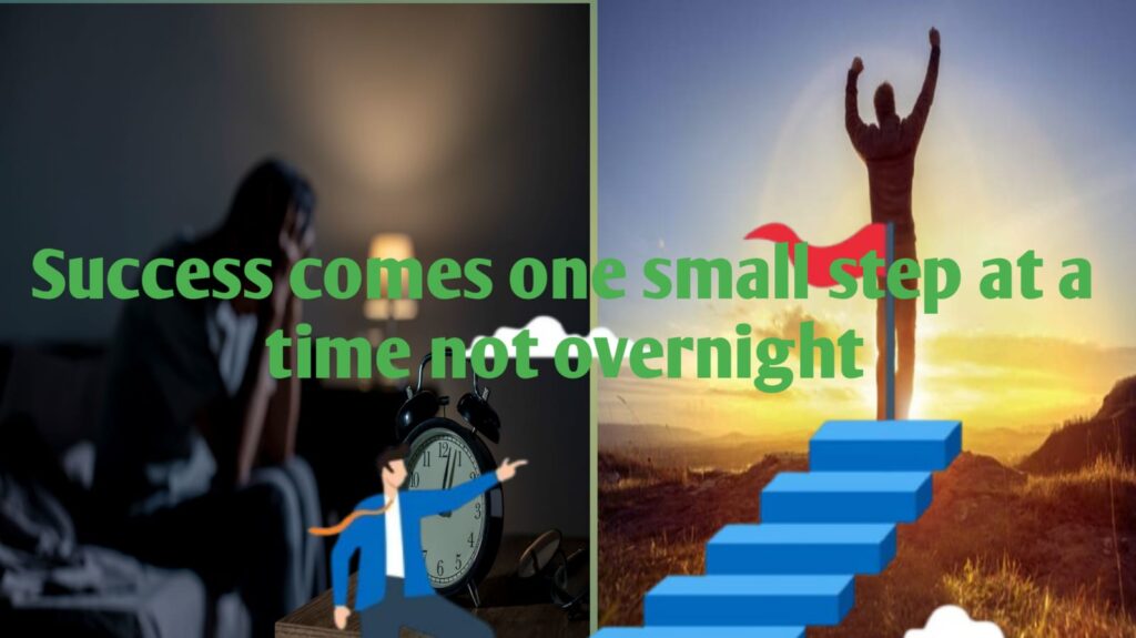 Success is built one small step at a time, not overnight
