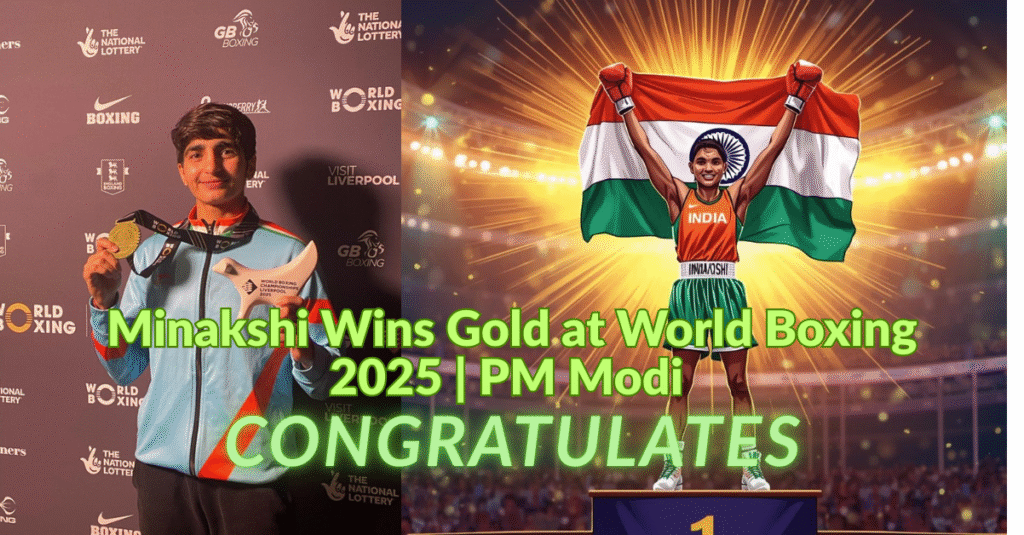 Minakshi Wins Gold at World Boxing 2025 PM Modi Congratulates