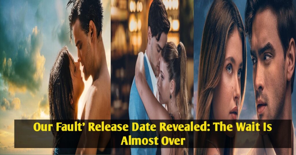 Our Fault, the final chapter in the Culpables trilogy. Learn about its cast, plot, trailer, and streaming details.